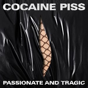 Cocaine Piss – Passionate and Tragic 