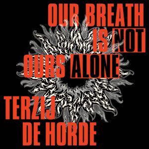 Terzij de Horde – Our Breath Is Not Ours Alone